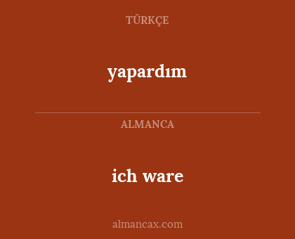 ich ware - yapardım