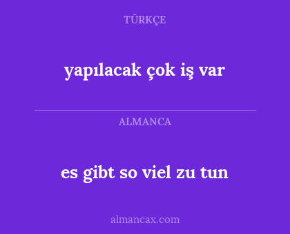 yapılacak çok iş var - es gibt so viel zu tun