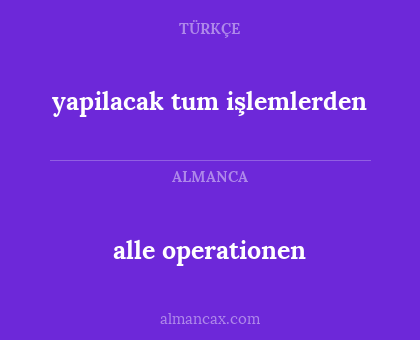 alle operationen - yapilacak tum işlemlerden