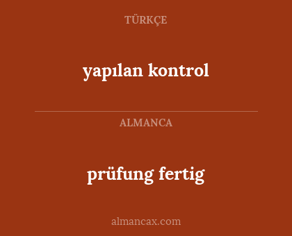 yapılan kontrol - prüfung fertig
