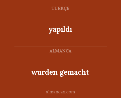 yapıldı - wurden gemacht