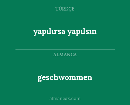 yapılırsa yapılsın - geschwommen