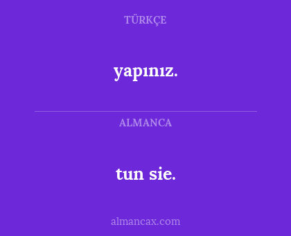 tun sie. - yapınız.