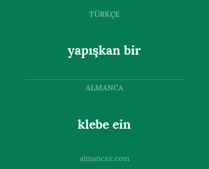 klebe ein - yapışkan bir