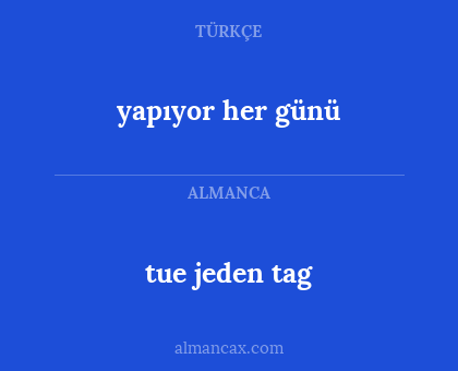 tue jeden tag - yapıyor her günü