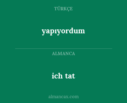 yapıyordum - ich tat