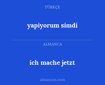 yapiyorum simdi - ich mache jetzt