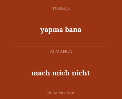 yapma bana - mach mich nicht