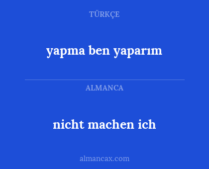 nicht machen ich - yapma ben yaparım