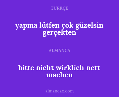 bitte nicht wirklich nett machen - yapma lütfen çok güzelsin gerçekten