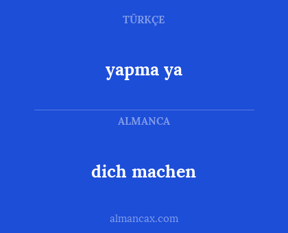 yapma ya - dich machen