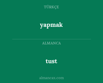 tust - yapmak