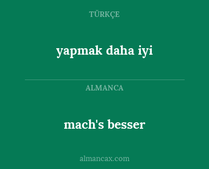 mach's besser - yapmak daha iyi