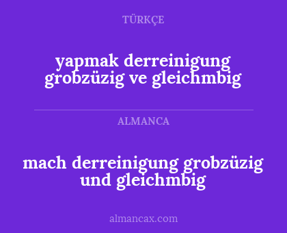 mach derreinigung grobzüzig und gleichmbig - yapmak derreinigung grobzüzig ve gleichmbig