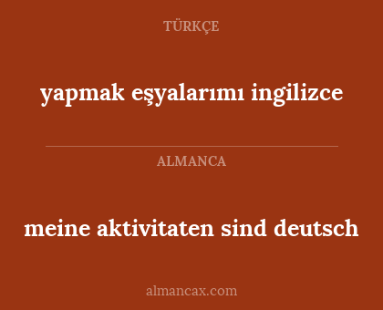 meine aktivitaten sind deutsch - yapmak eşyalarımı ingilizce