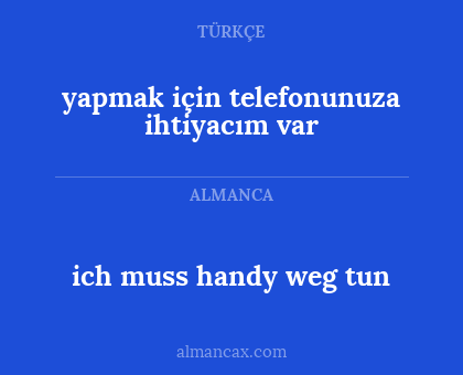 yapmak için telefonunuza ihtiyacım var - ich muss handy weg tun