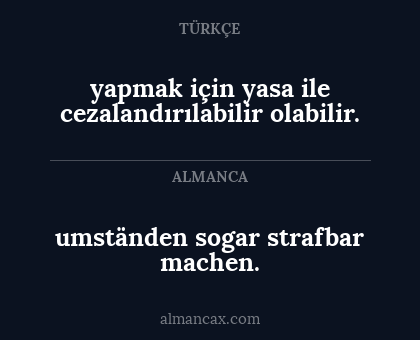 yapmak için yasa ile cezalandırılabilir olabilir. - umständen sogar strafbar machen.
