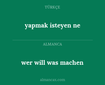 wer will was machen - yapmak isteyen ne