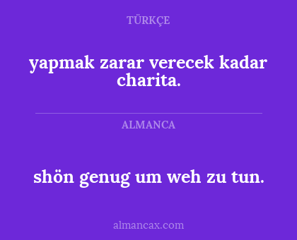 shön genug um weh zu tun. - yapmak zarar verecek kadar charita.