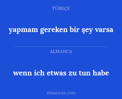 wenn ich etwas zu tun habe - yapmam gereken bir şey varsa