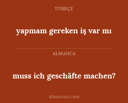 yapmam gereken iş var mı - muss ich geschäfte machen?
