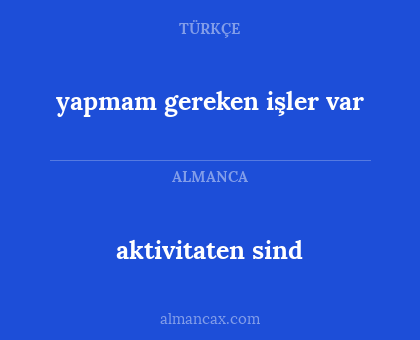 aktivitaten sind - yapmam gereken işler var