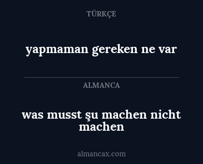 was musst şu machen nicht machen - yapmaman gereken ne var