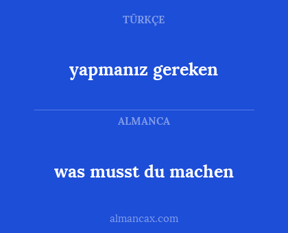 was musst du machen - yapmanız gereken