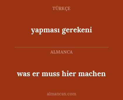 was er muss hier machen - yapması gerekeni