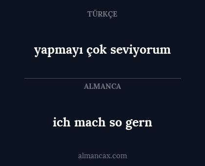 ich mach so gern - yapmayı çok seviyorum