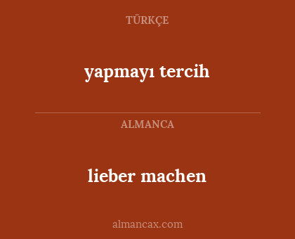 lieber machen - yapmayı tercih