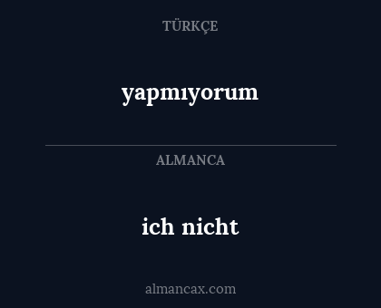 ich nicht - yapmıyorum