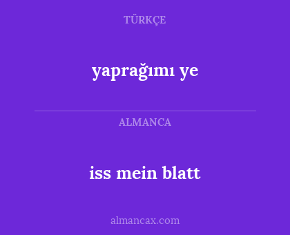 iss mein blatt - yaprağımı ye