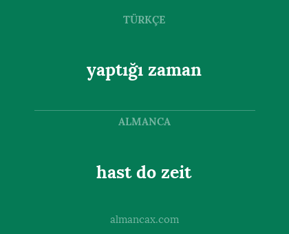 hast do zeit - yaptığı zaman