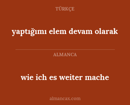 wie ich es weiter mache - yaptığımı elem devam olarak
