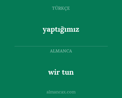 wir tun - yaptığımız