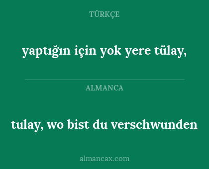 tulay, wo bist du verschwunden - yaptığın için yok yere tülay,