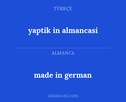 made in german - yaptik in almancasi