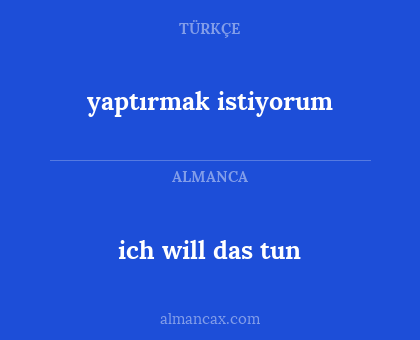 yaptırmak istiyorum - ich will das tun