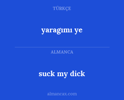 suck my dick - yaragımı ye
