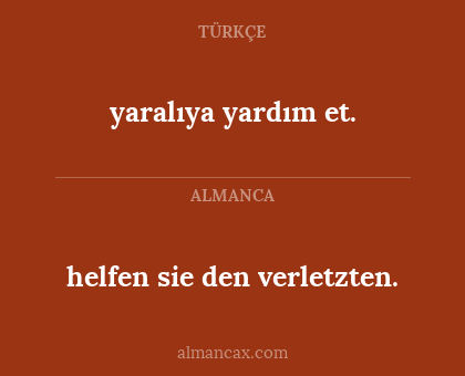 yaralıya yardım et. - helfen sie den verletzten.