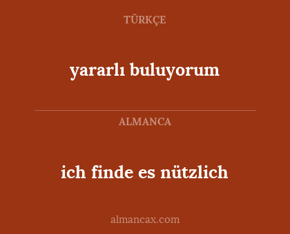 ich finde es nützlich - yararlı buluyorum