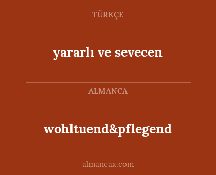 yararlı ve sevecen - wohltuend&pflegend