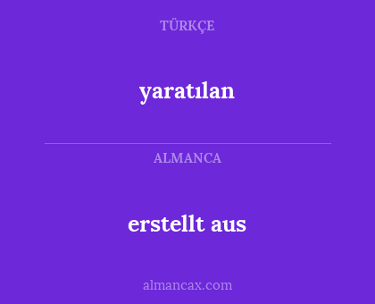 yaratılan - erstellt aus