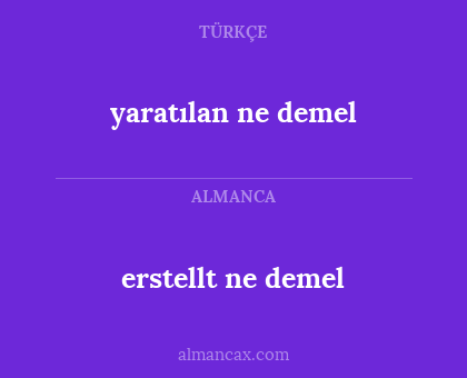 erstellt ne demel - yaratılan ne demel