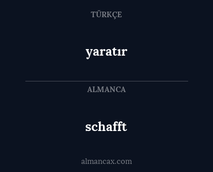 schafft - yaratır