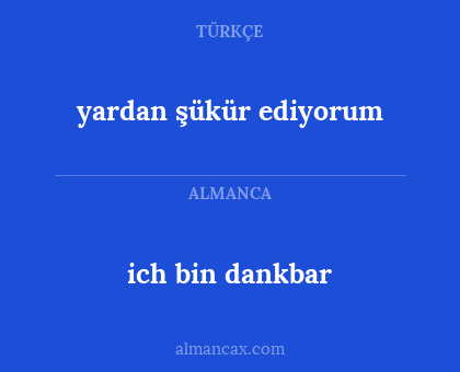 ich bin dankbar - yardan şükür ediyorum