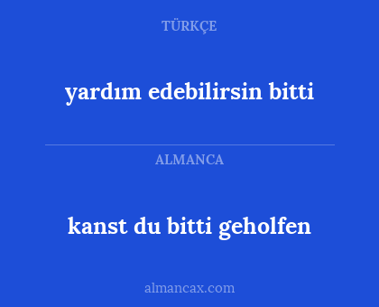 kanst du bitti geholfen - yardım edebilirsin bitti