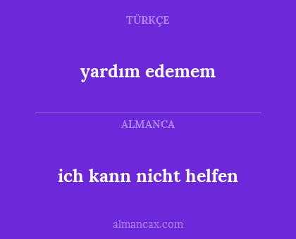 yardım edemem - ich kann nicht helfen
