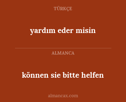 yardım eder misin - können sie bitte helfen
